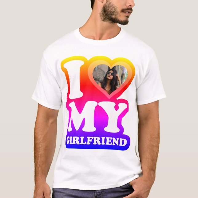 I Liebe My Girlfriend - Fügen Sie Ihren Foto T - S T-Shirt (Vorderseite)