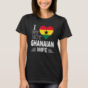 I Liebe My HOT Ghanaische EHEFRAU Ghanaische Flagg T-Shirt
