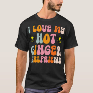 I Liebe My Hot Ginger Girlfriend 4 T-Shirt