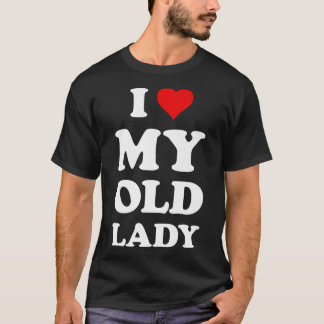 I Liebe My Old LadyFunny Husband Vater Ground T-Shirt