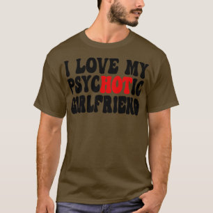 I Liebe My Psychotic Girlfriend 6 T-Shirt