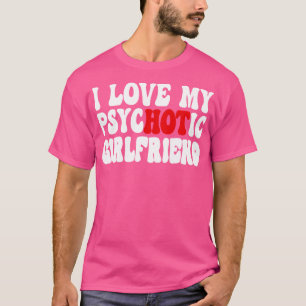 I Liebe My Psychotic Girlfriend 7 T-Shirt