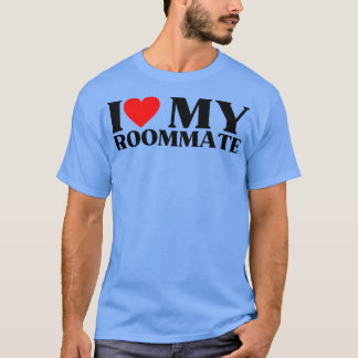 I Liebe My RoommateBeste Zimmergenossin je 4 T-Shirt
