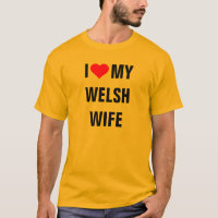 "I Liebe my Welsh Ehefrau" T - Shirt