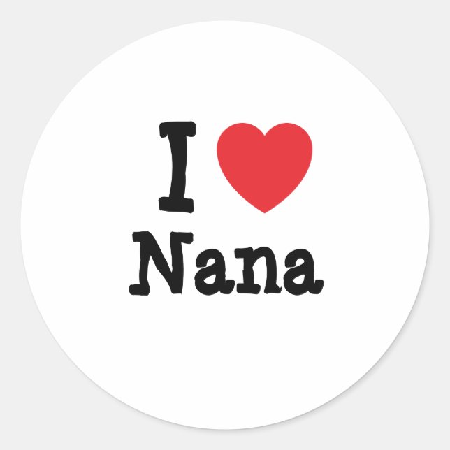 I Liebe Nana T - Shirt Runder Aufkleber (Vorderseite)