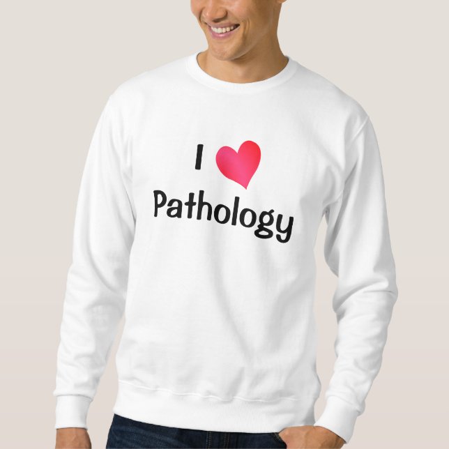 I Liebe Pathologie Sweatshirt (Vorderseite)