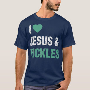 I Liebe Pickles Jesus Funny Pickle Lover Zitat T-Shirt
