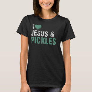 I Liebe Pickles & Jesus Funny Pickle Zitat Christi T-Shirt