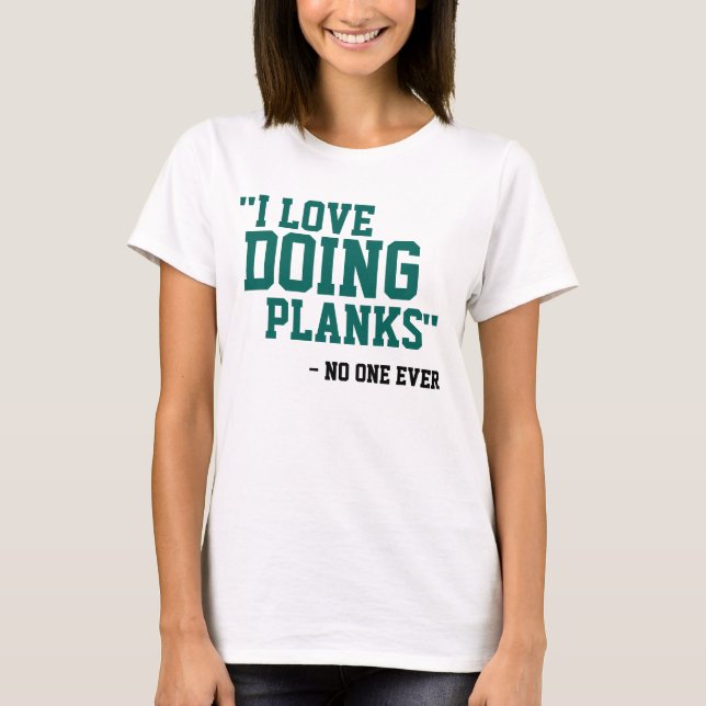 I LIEBE, PLANKS ZU MACHEN - NEIN JEMALS T-Shirt (Vorderseite)