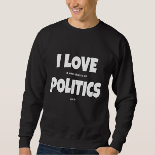 I Liebe Politik Joke Politik Slogan Sweatshirt
