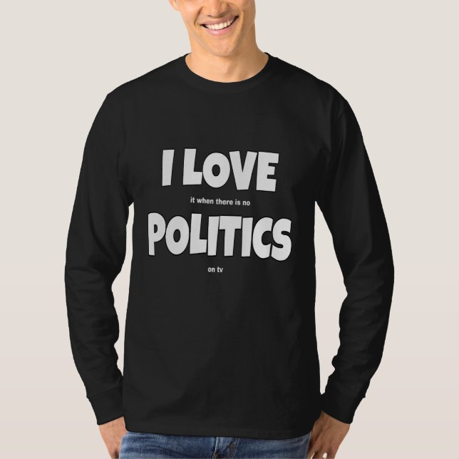 I Liebe Politik Joke Politik Slogan T-Shirt (Vorderseite)