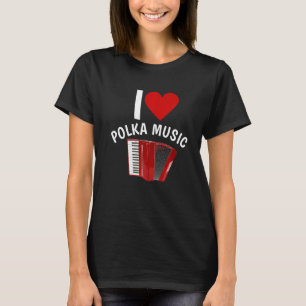 I Liebe Polka Music Accordion Player Polka Dancing T-Shirt