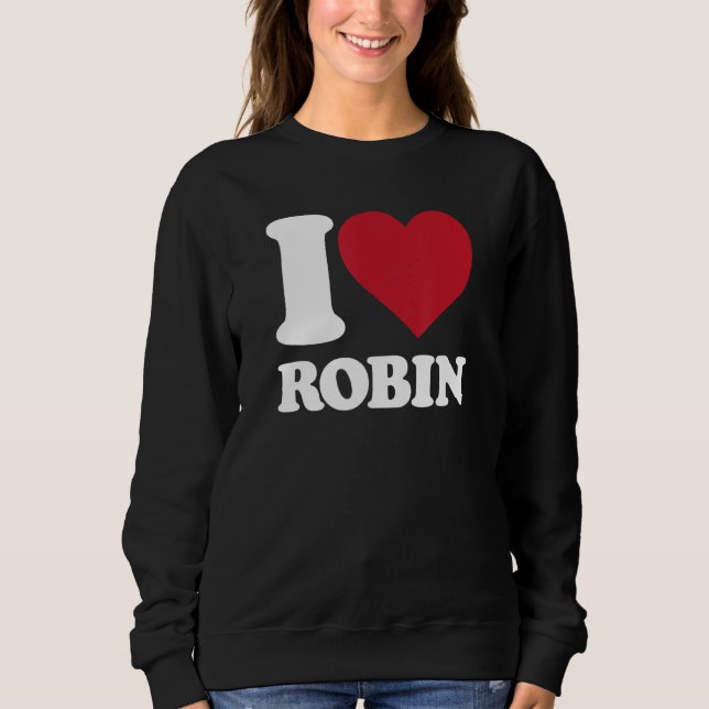 I Liebe Robin - Ich bin von Herzen Robin Sweatshirt (Vorderseite)