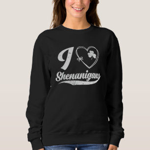 I Liebe Shenanigans Funny Irish C St Saint Patrick Sweatshirt
