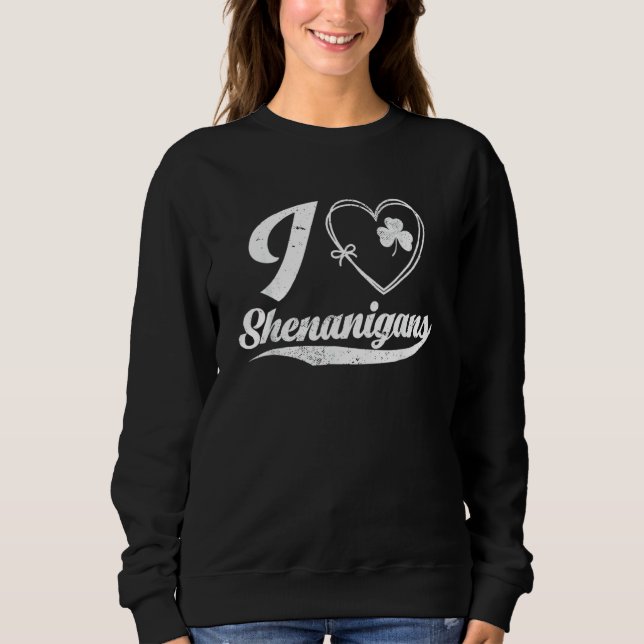 I Liebe Shenanigans Funny Irish C St Saint Patrick Sweatshirt (Vorderseite)