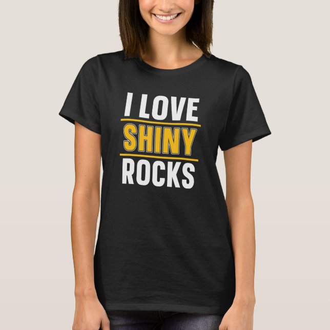 I Liebe Shiny Rocks Prospector Minen T-Shirt (Vorderseite)