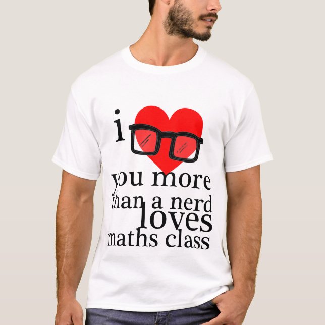 I Liebe Sie mehr als eine Nerd-Liebe-Mathe-Klasse T-Shirt (Vorderseite)