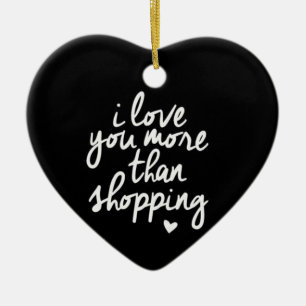 **I LIEBE SIE MEHR ALS EINKAUFEN** KERAMIK ORNAMENT
