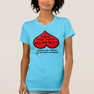 I Liebe Sie mit meinem ganzem Hintern-lustigen T - T-Shirt