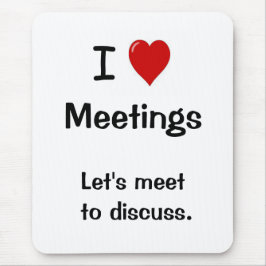 I Liebe-Sitzungen - lustiger Büro-Zitat-Witz Mousepad