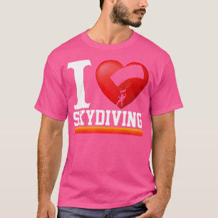 I Liebe Skydiving Sykdivers Fallschirmspringen Sky T-Shirt