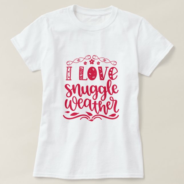 I Liebe Snuggle Weather T-Shirt (Design vorne)