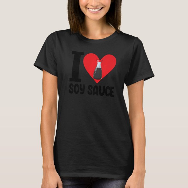 I Liebe Soy Sauce Women Sauce Liebe Feinschmecker T-Shirt (Vorderseite)