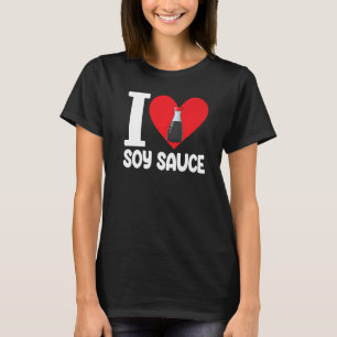 I Liebe Soy Sauce Women Sauce Liebe Feinschmecker T-Shirt