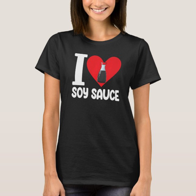 I Liebe Soy Sauce Women Sauce Liebe Feinschmecker  T-Shirt (Vorderseite)