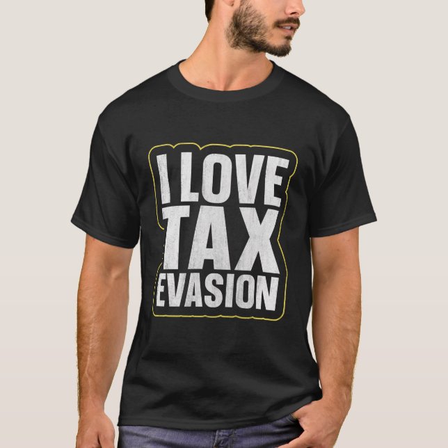 I Liebe Steuerhinterziehung T-Shirt (Vorderseite)