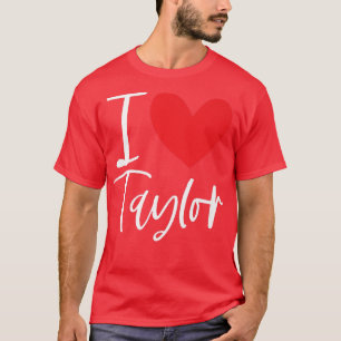 I Liebe Taylor Name Personalisiert Girl Beste Freu T-Shirt