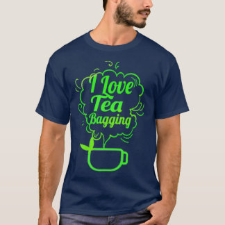I Liebe Tea Bagging T-Shirt