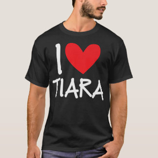 I Liebe Tiara Name Personalisiert Girl BESTE FREUN T-Shirt