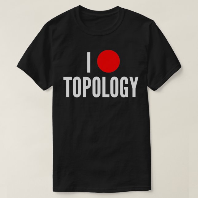 I Liebe Topologie mathematischer Geek Witz T-Shirt (Design vorne)