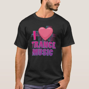 I Liebe Trance Musikdesign für Trance Music Fans T-Shirt