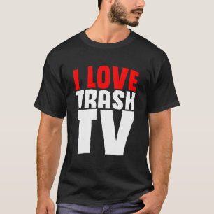 I Liebe Trash TV Fernsehen Fernsehen Binge TV Wat T-Shirt