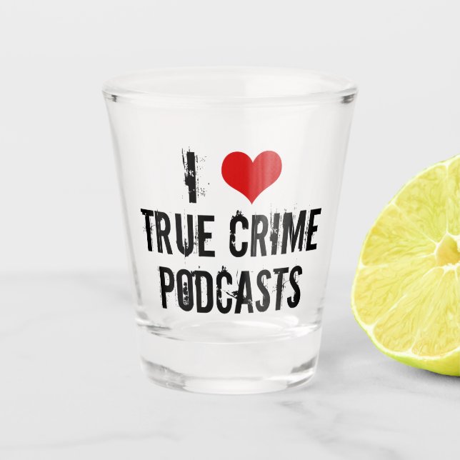I Liebe True Crime Podcasts Schnapsglas (Vorderseite)