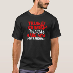 I Liebe True Crime Podcasts T-Shirt