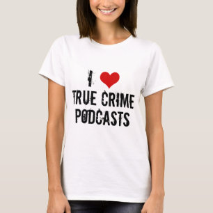 I Liebe True Crime Podcasts T-Shirt