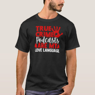 I Liebe True Crime Podcasts T-Shirt
