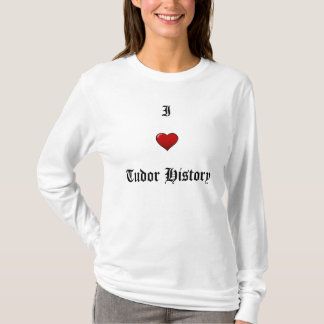 I Liebe Tudor Geschichte T-Shirt