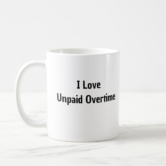 I Liebe Unbezahlte Überstunden Tasse (Links)