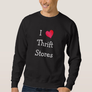 I Liebe von Thrift Stores Sweatshirt