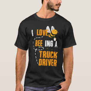 I Liebe war in einem Truck Bienenstreib Honey Job T-Shirt