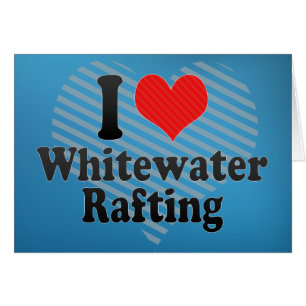I Liebe Whitewater Rafting