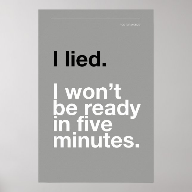 I LIED! I WON’T BE READY IN FIVE MINUTES – Poster (Vorne)