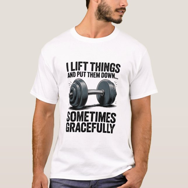 I Lift Things Sometimes Gracefully Dumbbell Quote T-Shirt (Vorderseite)