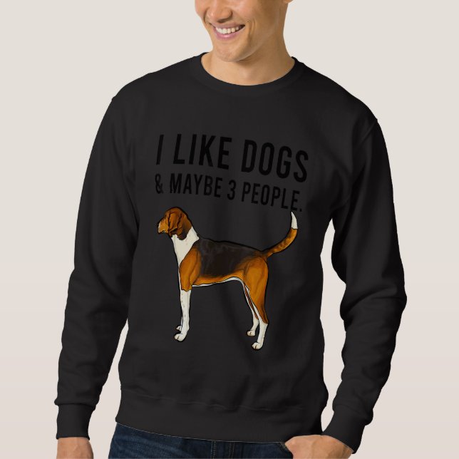 I Like American Foxhound Dogs And Maybe 3 People Sweatshirt (Vorderseite)