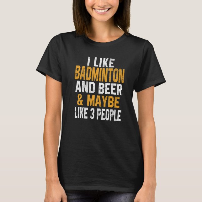 I Like Badminton And Beer  Badminton Coach Sport R T-Shirt (Vorderseite)