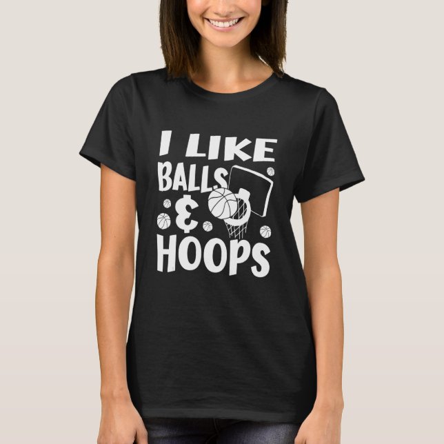 I Like Balls & Hoops     Basketball Fan T-Shirt (Vorderseite)